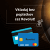 Zabudni na poplatky. Revolut to vyrieši 💳
